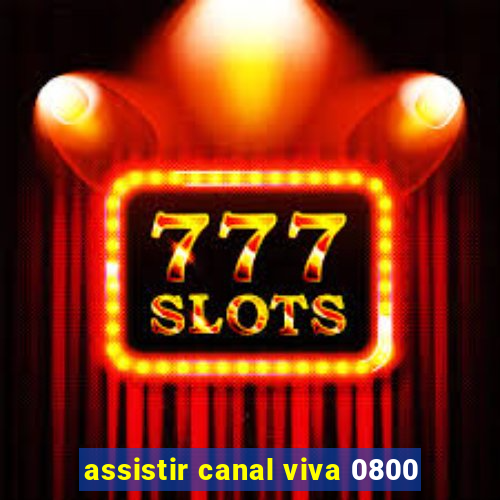 assistir canal viva 0800